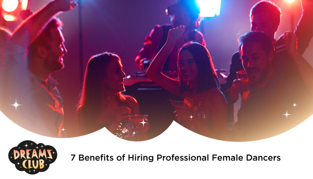 7 Benefits of Hiring Professional Female Dancers - female strippers Los Angeles ca - female stripper club Los Angeles - best female strippers Los Angeles - #1 female strippers Los Angeles