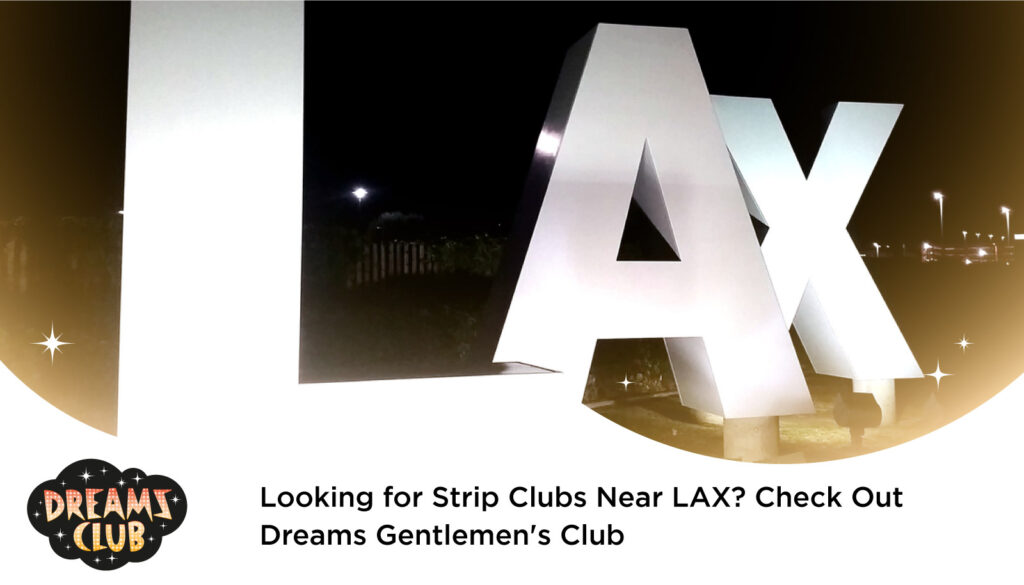 Looking for Strip Clubs Near LAX Check Out Dreams Gentlemen's Club - strip club Los Angeles ca - strip club near me - best strip club LA - #1 strip club in Los Angeles - top 10 strip clubs in Los Angeles - strip club Los Angeles - best strip club in Los Angeles - strip club bar Los Angeles - full nude strip club Los Angeles - bachelor party stripper Los Angeles - nude strip club Los Angeles - strip club lap dance Los Angeles california