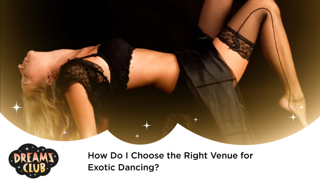 How Do I Choose the Right Venue for Exotic Dancing? - strip club Los Angeles - Best Strip Club LA - female strip club Los Angeles - strip club near me - best strip club in Los Angeles - #1 strip club in LA - top 10 strip clubs in Los Angeles - strip club la